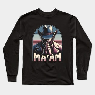 Ma'am Long Sleeve T-Shirt